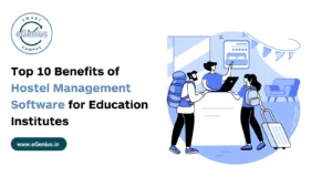 Top 10 Benefits of Hostel Management Software for Education Institutes