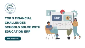 Top 5 Financial Challenges Schools Solve with Education ERP