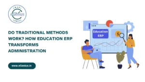 Do Traditional Methods Work? How Education ERP Transforms Administration