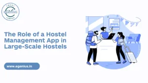 The Role of a Hostel Management App in Large-Scale Hostels